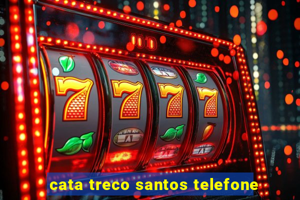 cata treco santos telefone